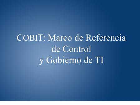 COBIT: Marco de Referencia