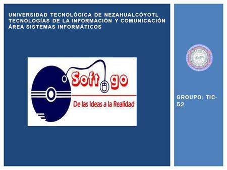 GROUPO: TIC-52 UNIVERSIDAD TECNOLÓGICA DE NEZAHUALCÓYOTL