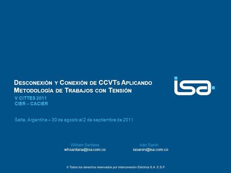 Desconexión y Conexión de CCVTs Aplicando Metodología de Trabajos con Tensión V CITTES 2011 CIER – CACIER Salta, Argentina – 30 de agosto al 2 de septiembre.