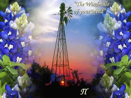 Π The Windmills of your Mind.