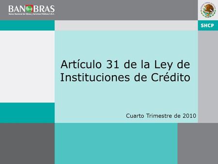 Artículo 31 de la Ley de Instituciones de Crédito Cuarto Trimestre de 2010.