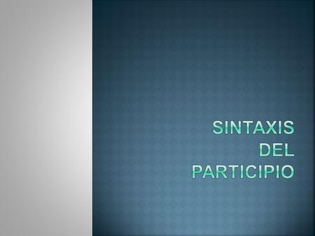 SINTAXIS DEL PARTICIPIO