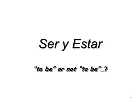 1 Ser y Estar to be or not to be…? 2 Ser y Estar en español… Both verbs mean to be Used in very different cases Irregular conjugations.
