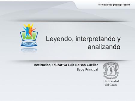 Leyendo, interpretando y analizando Institución Educativa Luis Nelson Cuellar Sede Principal y gracias por asistir.