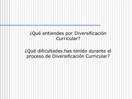 ¿Qué entiendes por Diversificación Curricular?