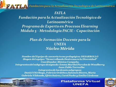 FATLA Fundación para la Actualización Tecnológica de Latinoamérica Programa de Experto en Procesos Elearning Módulo 5 - Metodología PACIE – Capacitación.