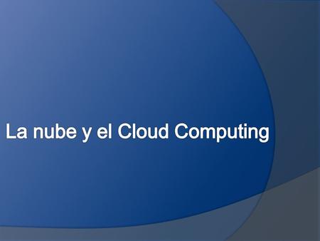 La nube y el Cloud Computing