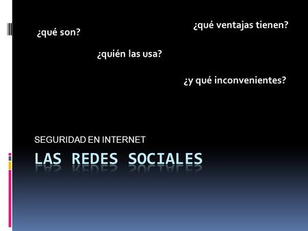 Las redes sociales ¿qué ventajas tienen? ¿qué son? ¿quién las usa?