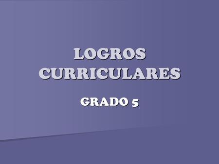LOGROS CURRICULARES GRADO 5.