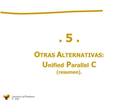 . 5 . OTRAS ALTERNATIVAS: Unified Parallel C (resumen). ghjghjghhj.