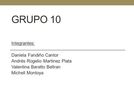 Grupo 10 Integrantes: Daniela Fandiño Cantor