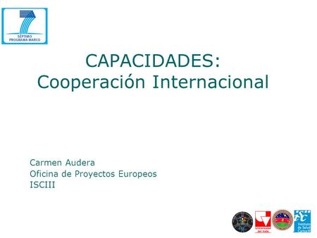CAPACIDADES: Cooperación Internacional Carmen Audera Oficina de Proyectos Europeos ISCIII.