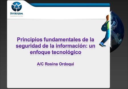 Principios fundamentales de la seguridad de la información: un enfoque tecnológico A/C Rosina Ordoqui.