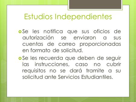 Estudios Independientes Se les notifica que sus oficios de autorización se enviaron a sus cuentas de correo proporcionadas en formato de solicitud. Se.