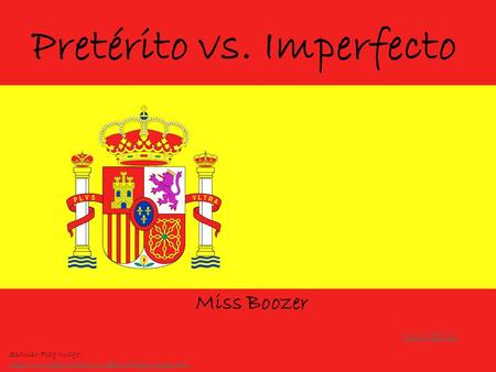 Pretérito vs. Imperfecto Miss Boozer Next Slide Spanish Flag Image: