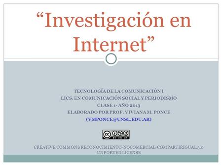 TECNOLOGÍA DE LA COMUNICACIÓN I LICS. EN COMUNICACIÓN SOCIAL Y PERIODISMO CLASE 1- AÑO 2013 ELABORADO POR PROF. VIVIANA M. PONCE