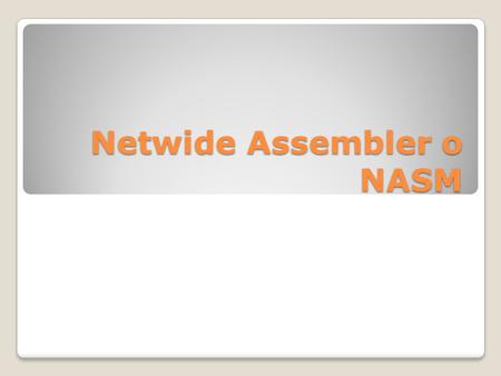 Netwide Assembler o NASM