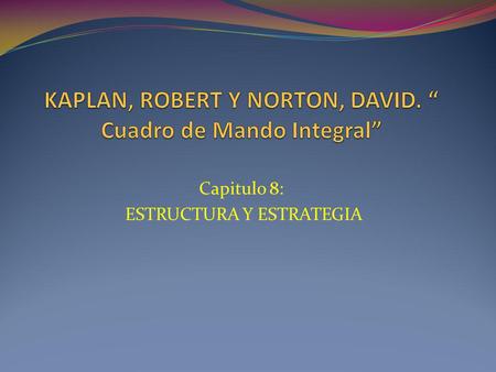 KAPLAN, ROBERT Y NORTON, DAVID. “ Cuadro de Mando Integral”