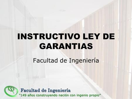 INSTRUCTIVO LEY DE GARANTIAS Facultad de Ingeniería.