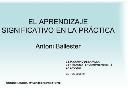 EL APRENDIZAJE SIGNIFICATIVO EN LA PRÁCTICA Antoni Ballester