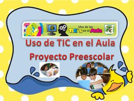 Uso de TIC en el Aula Proyecto Preescolar.