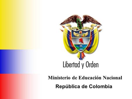 Ministerio de Educación Nacional República de Colombia Ministerio de Educación Nacional República de Colombia.