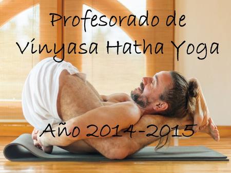 Profesorado de Vinyasa Hatha Yoga Año 2014-2015.