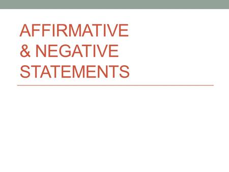 Affirmative & Negative Statements