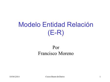 Modelo Entidad Relación (E-R) Por Francisco Moreno
