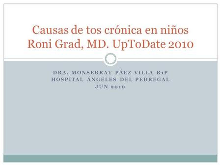 Causas de tos crónica en niños Roni Grad, MD. UpToDate 2010