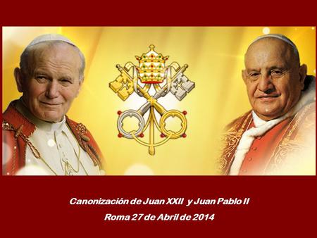 Canonización de Juan XXII y Juan Pablo II Roma 27 de Abril de 2014.