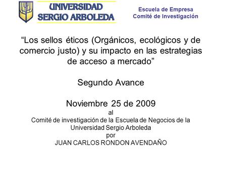 Escuela de Empresa Comité de Investigación Los sellos éticos (Orgánicos, ecológicos y de comercio justo) y su impacto en las estrategias de acceso a mercado.