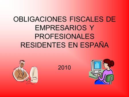 OBLIGACIONES FISCALES DE EMPRESARIOS Y PROFESIONALES RESIDENTES EN ESPAÑA 2010.