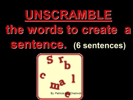 UNSCRAMBLE the words to create a sentence. (6 sentences)