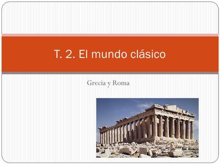 T. 2. El mundo clásico Grecia y Roma.