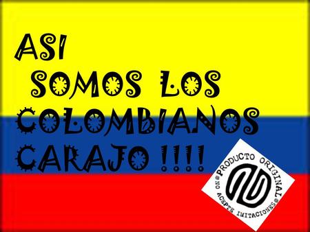 ASI SOMOS LOS COLOMBIANOS CARAJO !!!!.