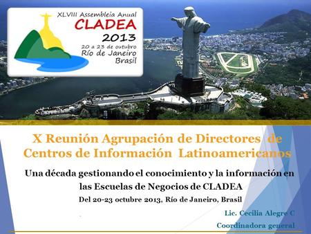 Una década gestionando el conocimiento y la información en las Escuelas de Negocios de CLADEA Del 20-23 octubre 2013, Río de Janeiro, Brasil ◦ X Reunión.