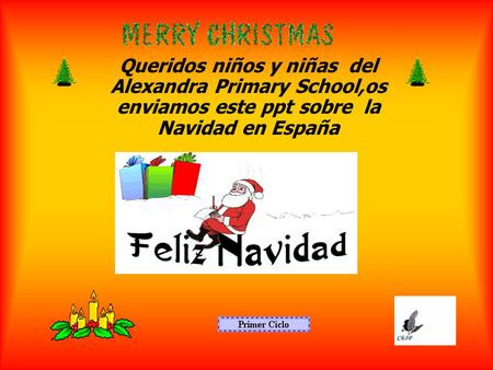 Queridos niños y niñas del Alexandra Primary School,os enviamos este ppt sobre la Navidad en España   