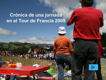 Crónica de una jornada en el Tour de Francia 2009.
