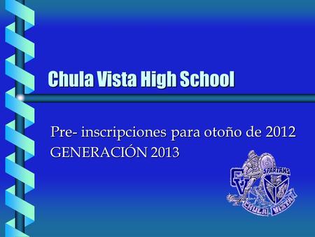 Chula Vista High School Pre- inscripciones para otoño de 2012 GENERACIÓN 2013.