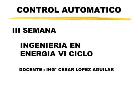 CONTROL AUTOMATICO III SEMANA INGENIERIA EN ENERGIA VI CICLO