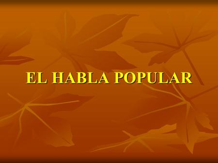 EL HABLA POPULAR.