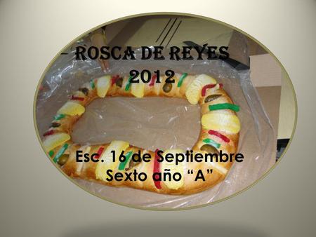 Rosca de reyes 2012 Esc. 16 de Septiembre Sexto año “A”