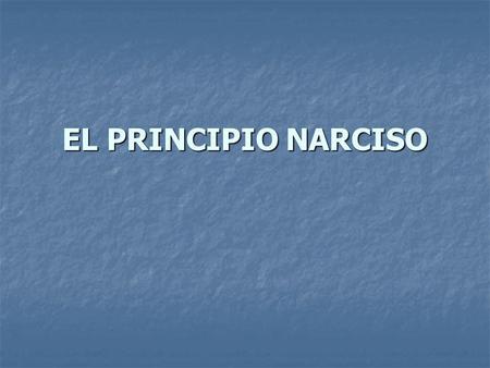 EL PRINCIPIO NARCISO   Mi hija me había telefoneado varias veces, para decirme: “Mamá, tienes que venir a ver los narcisos antes de que se acaben.”