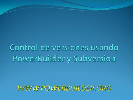 Control de versiones usando PowerBuilder y Subversion
