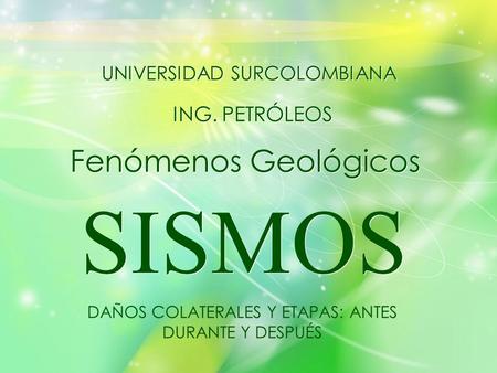 SISMOS Fenómenos Geológicos ING. PETRÓLEOS UNIVERSIDAD SURCOLOMBIANA