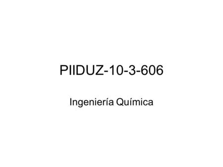 PIIDUZ-10-3-606 Ingeniería Química.