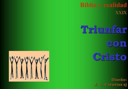 Biblia y realidad XXIXTriunfarconCristo Diseño: J. L. Caravias sj.