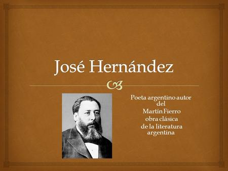 José Hernández Poeta argentino autor del Martín Fierro obra clásica