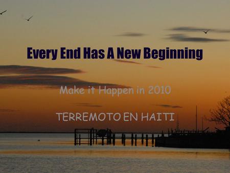 Every End Has A New Beginning Make it Happen in 2010 TERREMOTO EN HAITI.